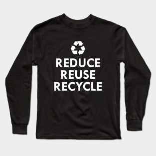 Reduce Reuse Recycle Long Sleeve T-Shirt